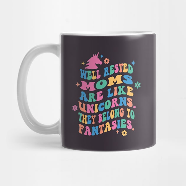 Well Rested Moms Are Like Unicorns Funny Quote by rustydoodle